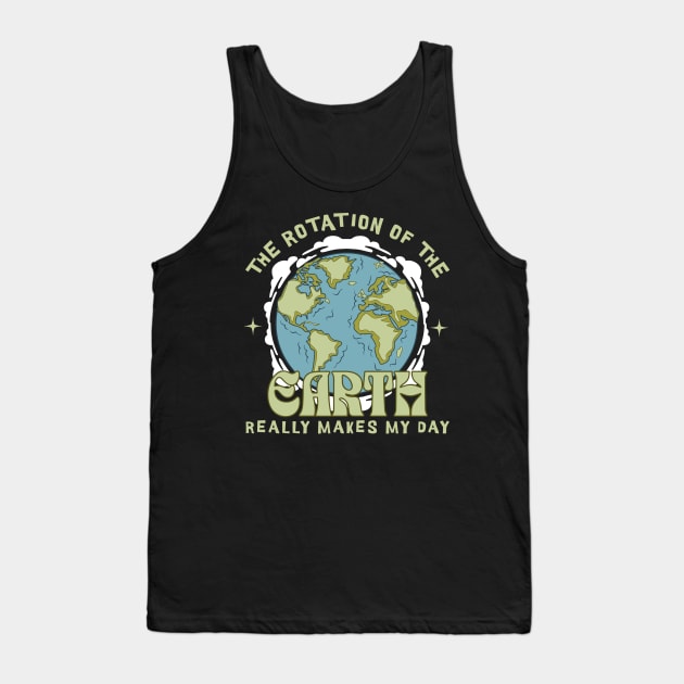 The Rotation Of The Earth Tank Top by Teewyld